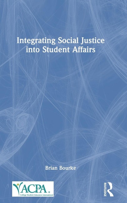Integrating Social Justice into Student Affairs
