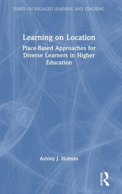Learning on Location: Place-Based Approaches for Diverse Learners in Higher Education
