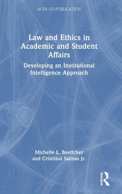 Law and Ethics in Academic and Student Affairs: Developing an Institutional Intelligence Approach