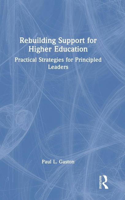 Rebuilding Support for Higher Education: Practical Strategies for Principled Leaders