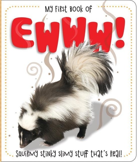 My First Book of Ewww!: Squirmy Stinky Slimy Stuff Thats Real!