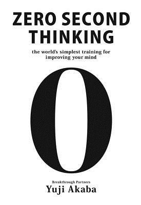 Zero Second Thinking: The Worlds Simplest Training for Improving Your Mind