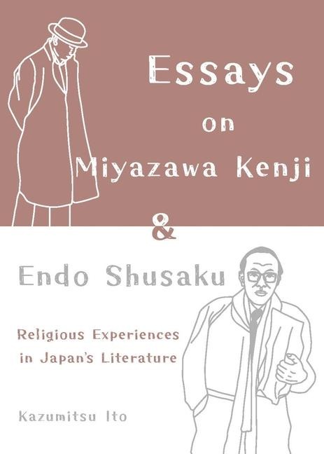 Essays on Miyazawa Kenji and Endo Shusaku: Religious Experiences in Japanâ&#128;(tm)S Literature