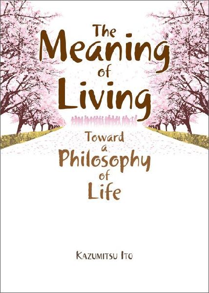 The Meaning of Living: Toward a Philosophy of Life