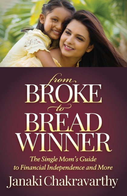 From Broke to Breadwinner: The Single Moms Guide to Financial Independence and More