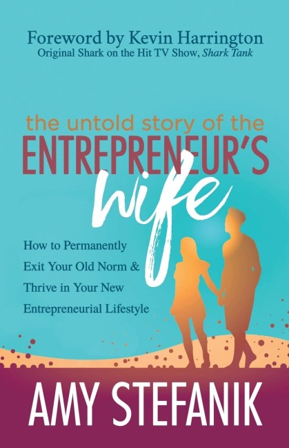 The Untold Story of the Entrepreneurs Wife: How to Permanently Exit Your Old Norm and Thrive in Your New Entrepreneurial Lifestyle