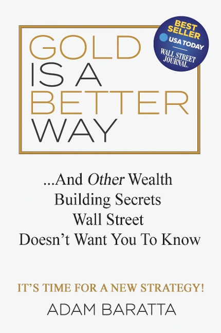 Gold Is a Better Way: And Other Wealth Building Secrets Wall Street Doesnt Want You to Know