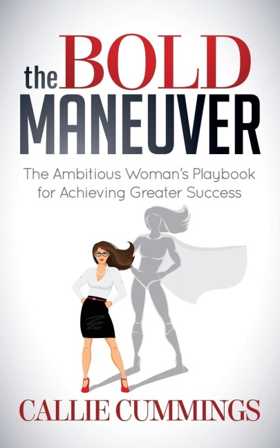 The Bold Maneuver: The Ambitious Womans Playbook for Achieving Greater Success