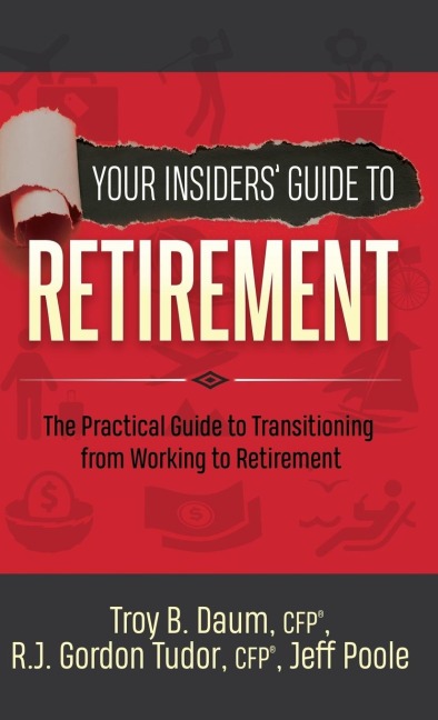 Your Insiders Guide to Retirement: The Practical Guide to Transitioning from Working to Retirement