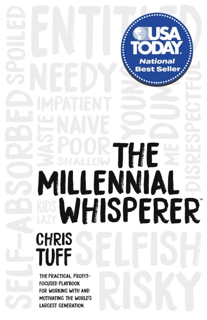 The Millennial Whisperer: The Practical, Profit-Focused Playbook for Working With and Motivating the Worlds Largest Generation