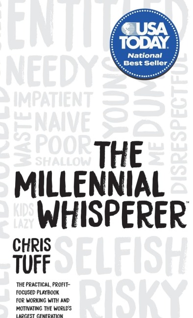 The Millennial Whisperer: The Practical, Profit-Focused Playbook for Working with and Motivating the Worlds Largest Generation