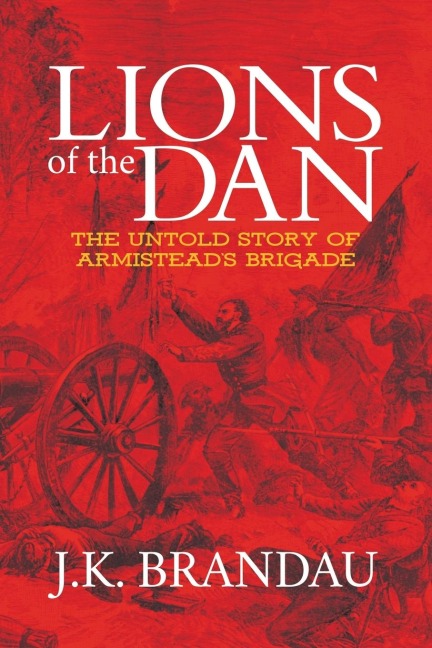 Lions of the Dan: The Untold Story of Armisteads Brigade