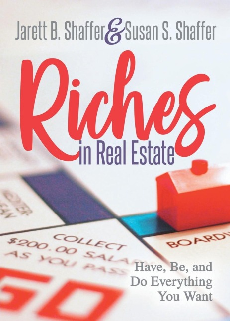Riches in Real Estate: Have, Be, and Do Everything You Want