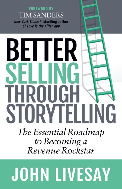 Better Selling Through Storytelling: The Essential Roadmap to Becoming a Revenue Rockstar