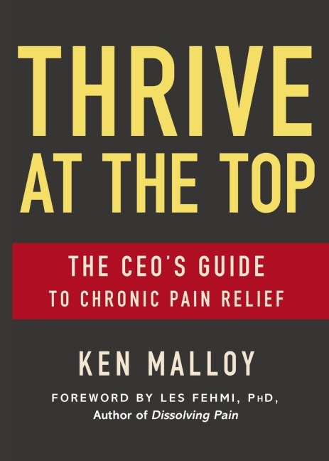 Thrive at the Top: The CEOs Guide to Chronic Pain Relief