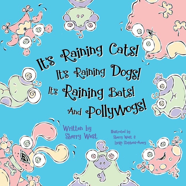 Its Raining Cats! Its Raining Dogs! Its Raining Bats! And Pollywogs!