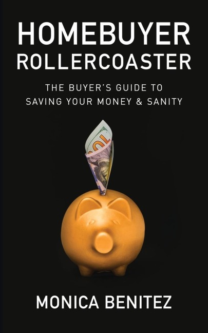 Homebuyer Rollercoaster: The Buyers Guide to Saving Your Money & Sanity