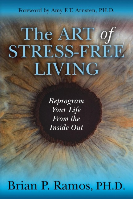 The Art of Stress-Free Living: Reprogram Your Life From the Inside Out