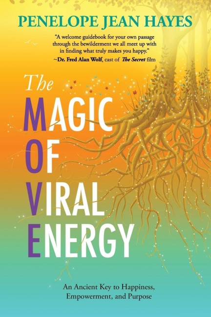 The Magic of Viral Energy: An Ancient Key to Happiness, Empowerment, and Purpose