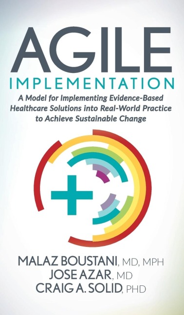 Agile Implementation: A Model for Implementing Evidence-Based Healthcare Solutions Into Real-World Practice to Achieve Sustainable Change