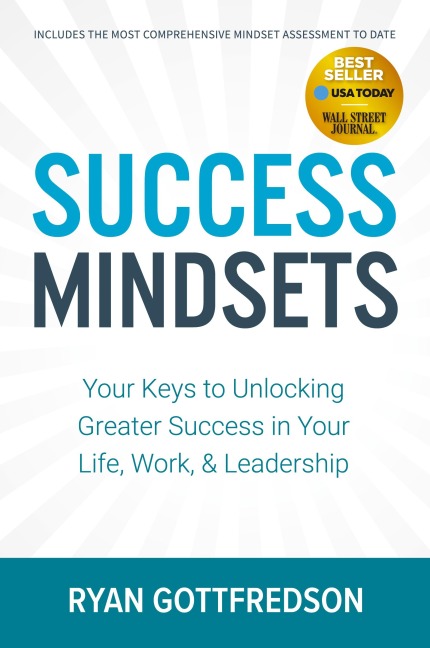 Success Mindsets: Your Keys to Unlocking Greater Success in Your Life, Work, & Leadership