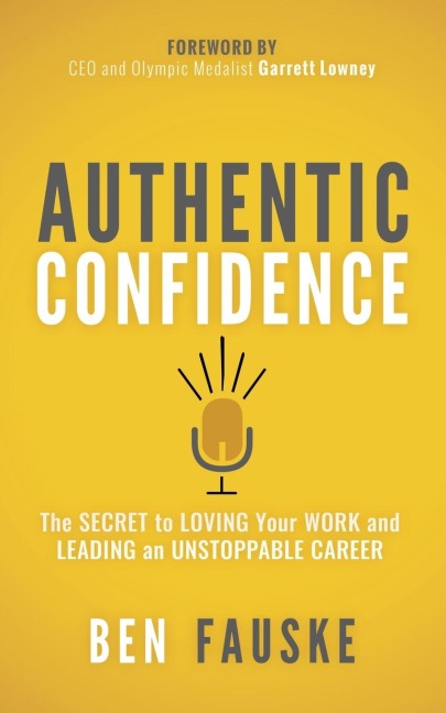 Authentic Confidence: The Secret to Loving Your Work and Leading an Unstoppable Career