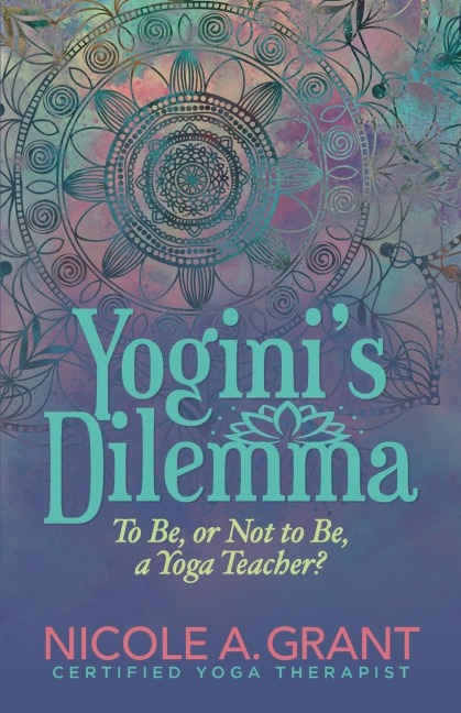 Yoginis Dilemma: To Be or Not to Be a Yoga Teacher