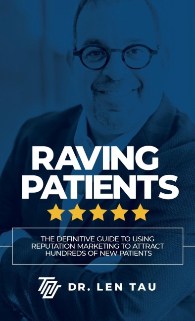 Raving Patients: The Definitive Guide to Using Reputation Marketing to Attract Hundreds of New Patients