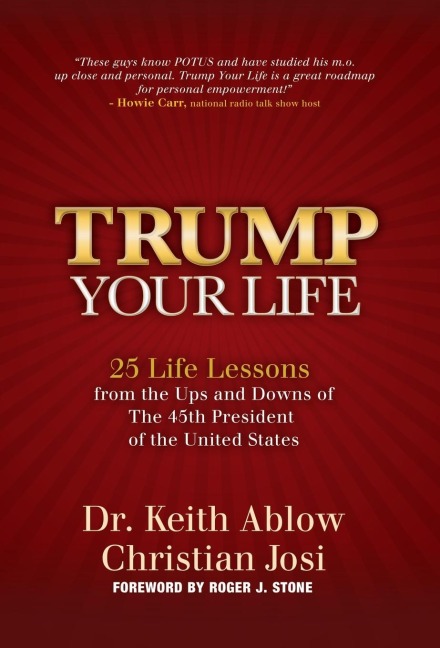 Trump Your Life: 25 Life Lessons from the Ups and Downs of the 45th President of the United States