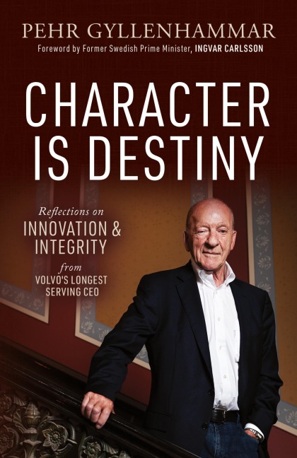 Character is Destiny: Reflections on Innovation & Integrity from Volvo's Longest Serving CEO