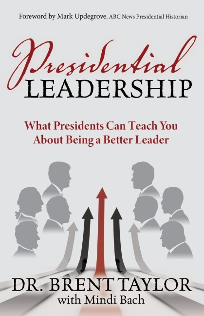 Presidential Leadership: What Presidents Can Teach You About Being a Better Leader