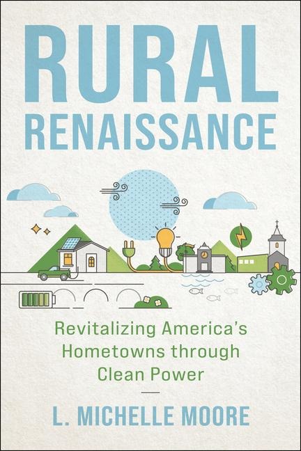 Rural Renaissance: Revitalizing Americas Hometowns through Clean Power