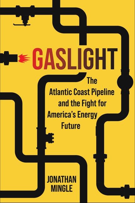 Gaslight: The Atlantic Coast Pipeline and the Fight for Americas Energy Future