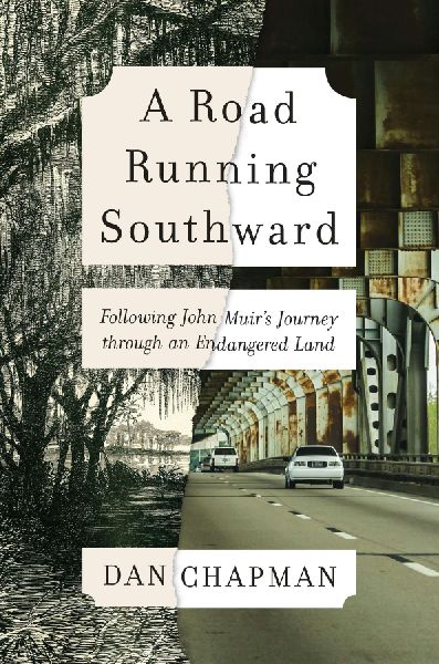 A Road Running Southward: Following John Muirs Journey through an Endangered Land
