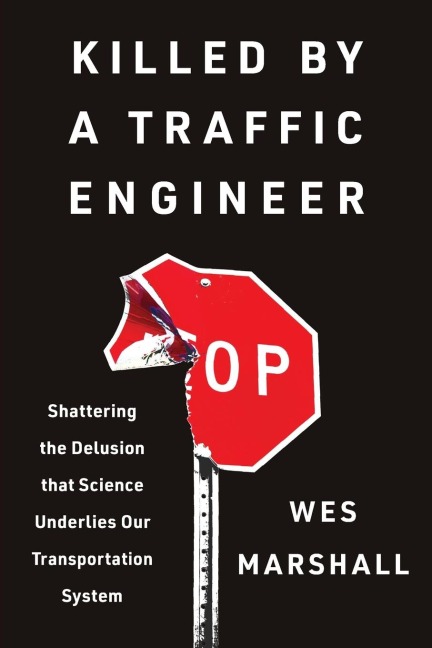 Killed by a Traffic Engineer: Shattering the Delusion That Science Underlies Our Transportation System