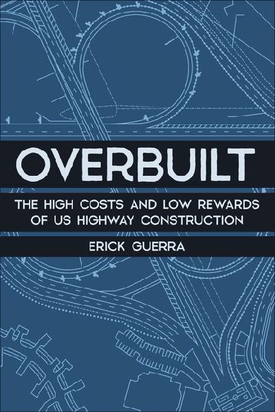Overbuilt: The High Costs and Low Rewards of Us Highway Construction