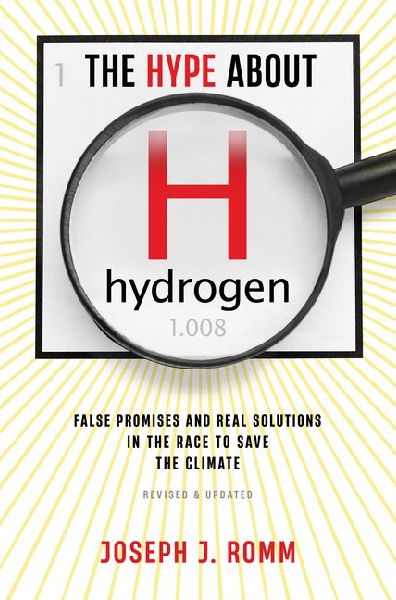 Hype About Hydrogen, Revised Edition: False Promises and Real Solutions in the Race to Save the Climate