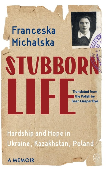 Stubborn Life: Hardship and Hope in Ukraine, Kazakhstan, Poland