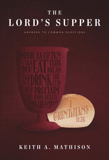 The Lords Supper: Answers to Common Questions