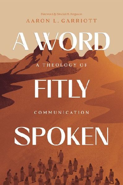 A Word Fitly Spoken: A Theology of Communication