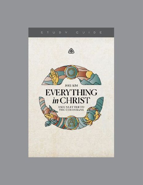Everything in Christ: Pauls Letter to the Colossians