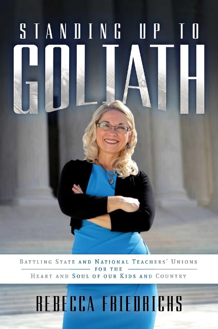 Standing Up to Goliath: Battling State and National Teachers Unions for the Heart and Soul of Our Kids and Country