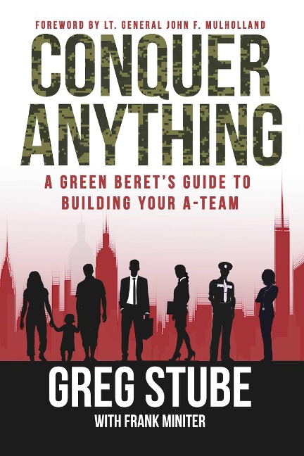 Conquer Anything: A Green Berets Guide to Building Your A-Team