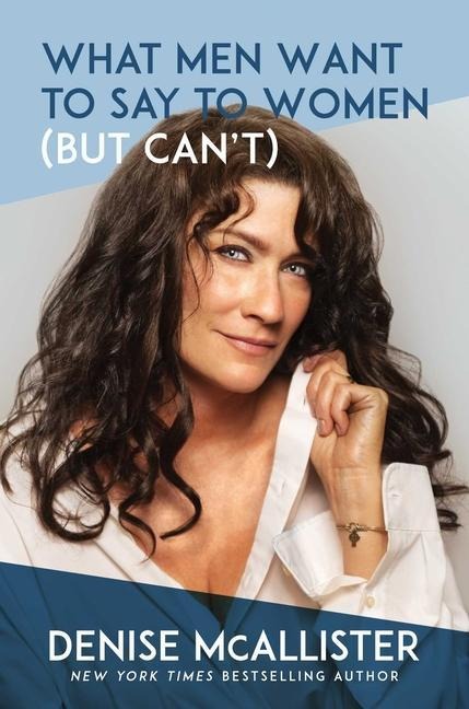 What Men Want to Say to Women (But Cant)
