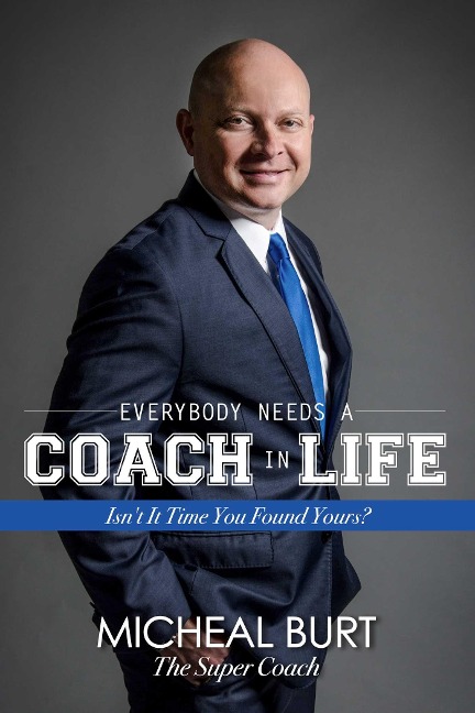 Everybody Needs a Coach in Life: Isnt It Time You Found Yours?