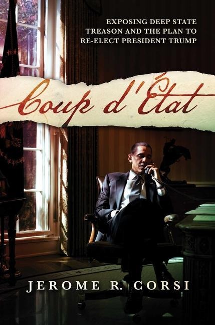 Coup dÉtat: Exposing Deep State Treason and the Plan to Re-Elect President Trump