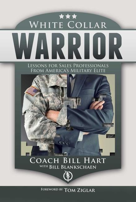 White Collar Warrior: Lessons for Sales Professionals from Americas Military Elite