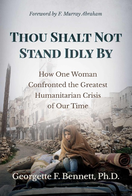 Thou Shalt Not Stand Idly by: How One Woman Confronted the Greatest Humanitarian Crisis of Our Time