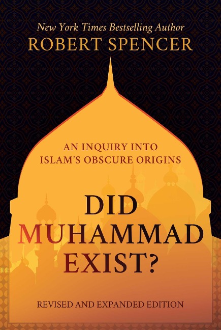 Did Muhammad Exist?: An Inquiry Into Islams Obscure Origins--Revised and Expanded Edition