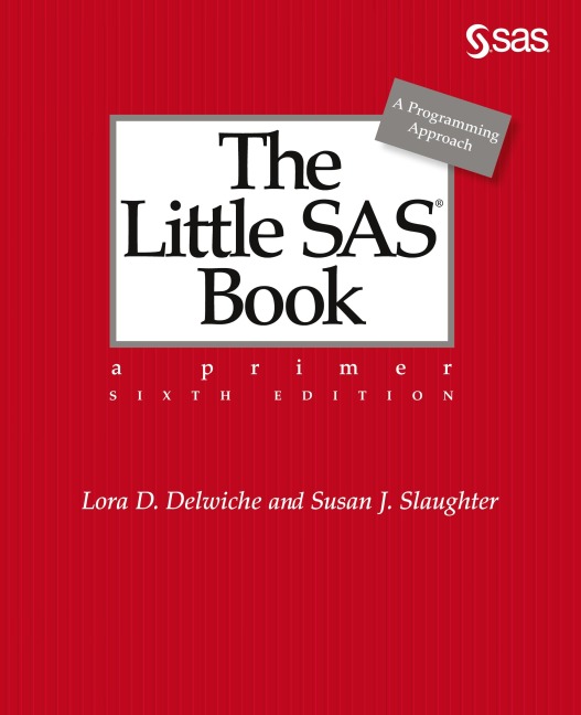 The Little SAS Book: A Primer, Sixth Edition